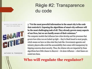 Règle #2: Transparence
du code
Who will regulate the regulator?
 