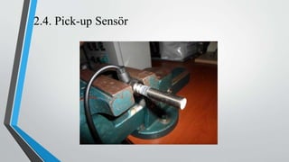 2.4. Pick-up Sensör
 