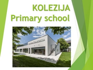 KOLEZIJA
Primary school
 