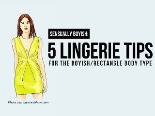 Sensually Boyish: 5 Lingerie Tips For The
Boyish/Rectangle Body Type
 