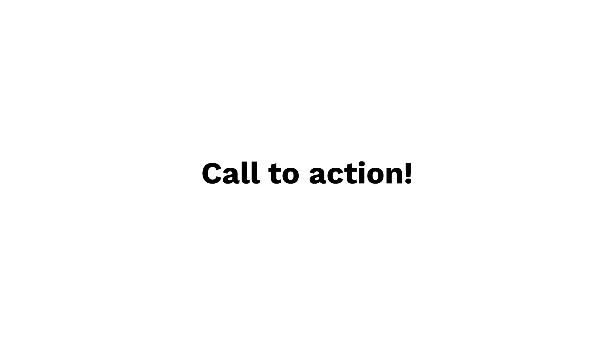 Call to action!
 