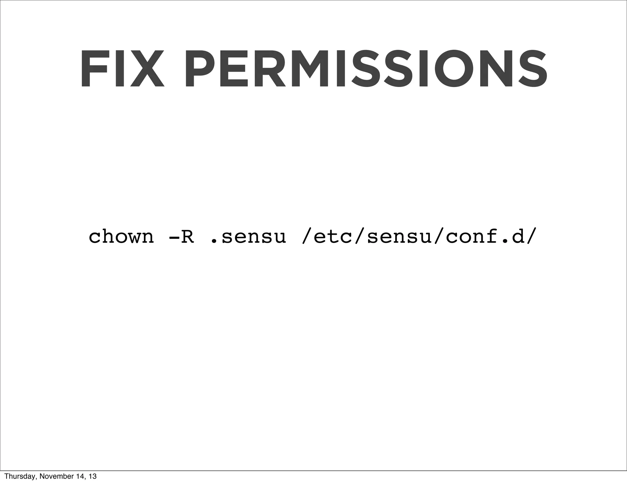 FIX PERMISSIONS

chown -R .sensu /etc/sensu/conf.d/

Thursday, November 14, 13

 