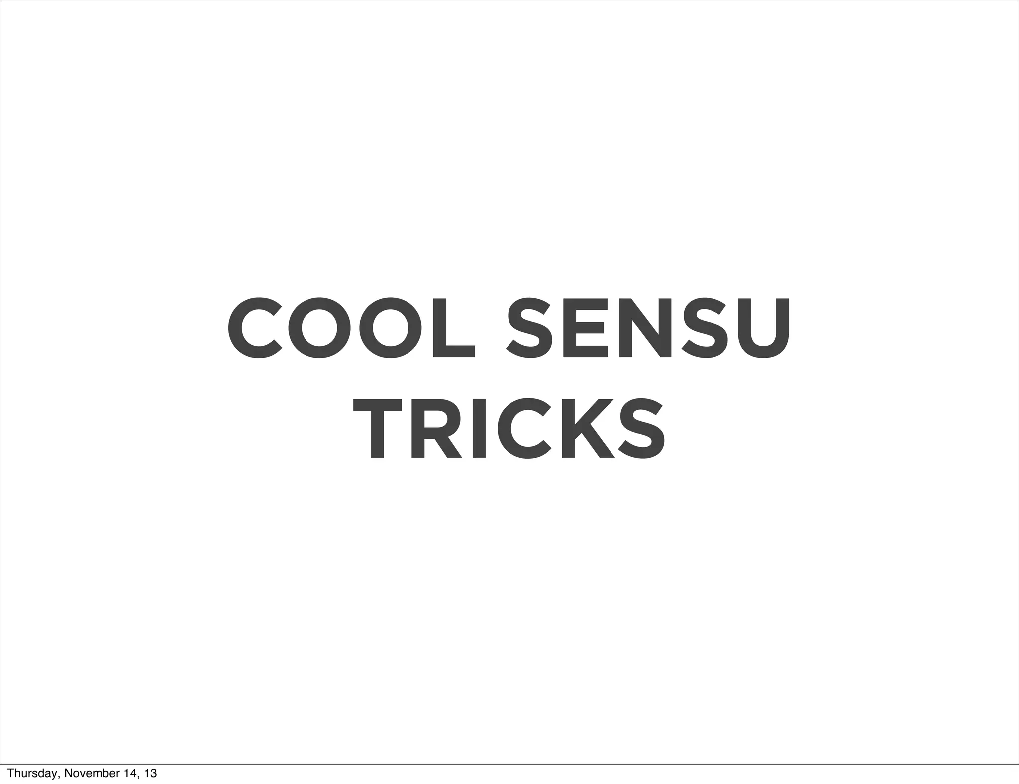 COOL SENSU
TRICKS

Thursday, November 14, 13

 