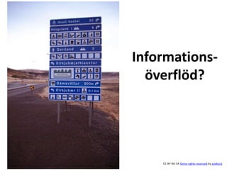 Informations-överflöd? 
CC BY-NC-SA Some rights reserved by andlun1 
 