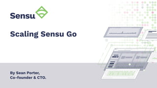 Scaling Sensu Go
By Sean Porter,
Co-founder & CTO.
 