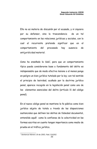 Segunda instancia 19930
Omar Eduardo Gil Ordóñez
Ello no es materia de discusión por el acusado, y ni siquiera
por su defe...