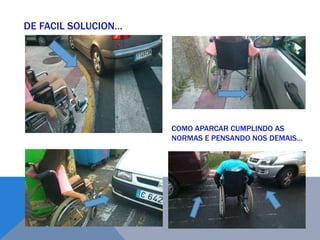 DE FACIL SOLUCION…
COMO APARCAR CUMPLINDO AS
NORMAS E PENSANDO NOS DEMAIS…