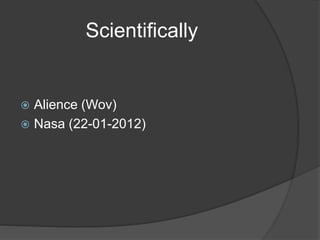 Scientifically
 Alience (Wov)
 Nasa (22-01-2012)
 