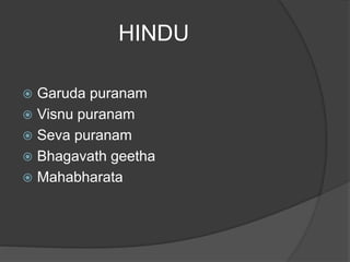 HINDU
 Garuda puranam
 Visnu puranam
 Seva puranam
 Bhagavath geetha
 Mahabharata
 