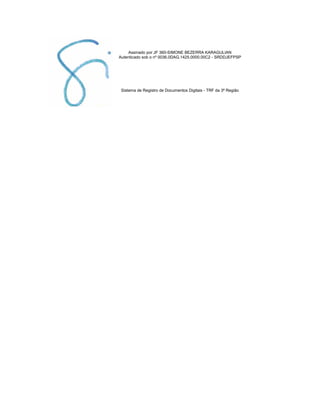 !
Assinado por JF 360-SIMONE BEZERRA KARAGULIAN
Autenticado sob o nº 0036.0DAG.1425.0000.00C2 - SRDDJEFPSP
Sistema de Registro de Documentos Digitais - TRF da 3ª Região
 