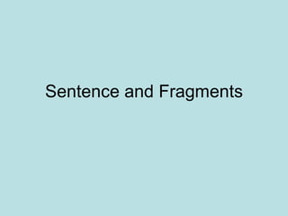 Sentence and Fragments
 
