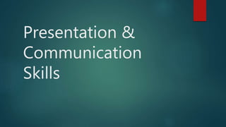 Presentation &
Communication
Skills
 