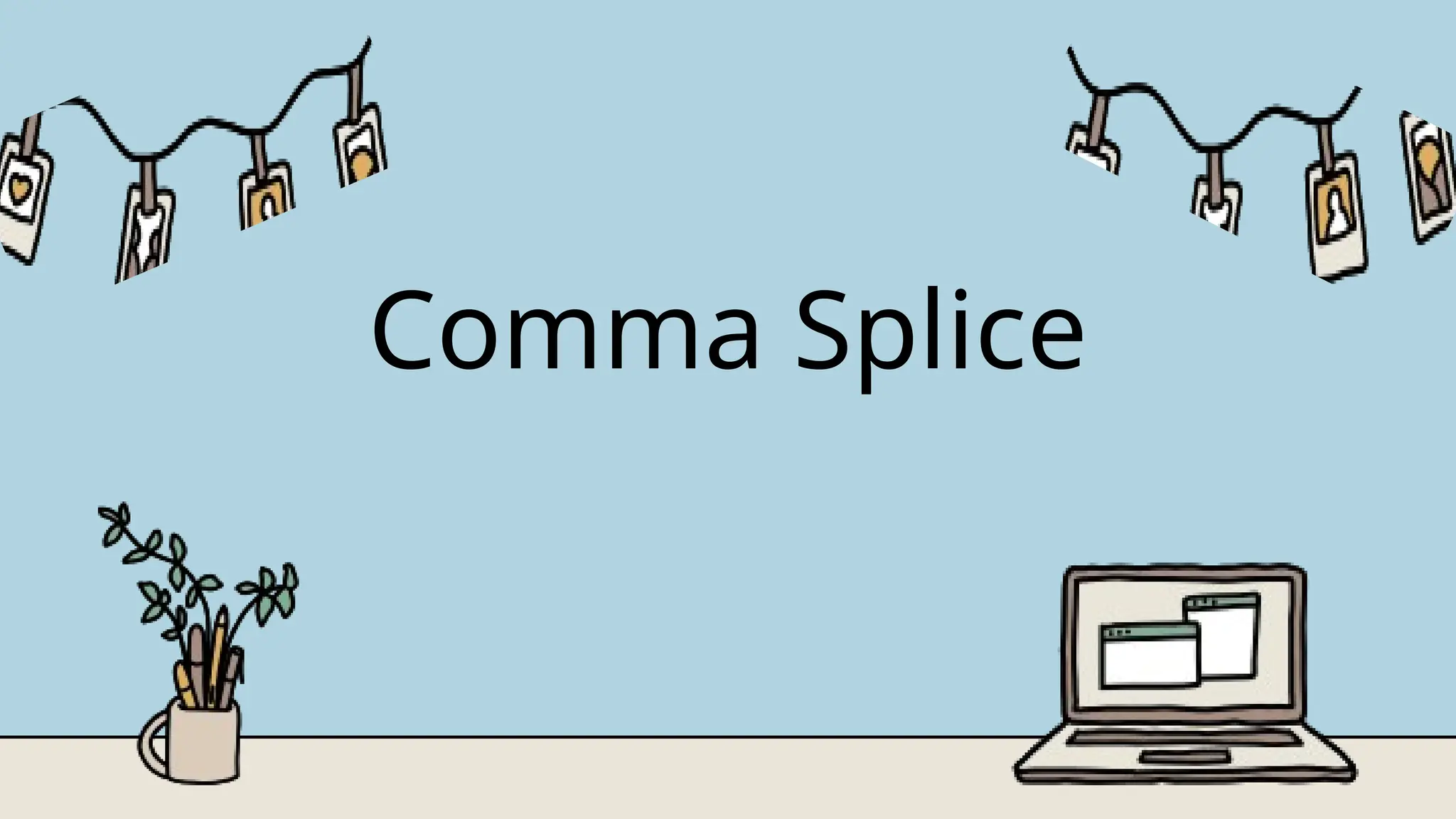 Comma Splice
 