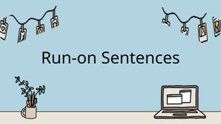 Run-on Sentences
 