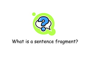 What is a sentence fragment?   