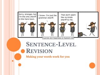 SENTENCE-LEVEL
REVISION
Making your words work for you
 