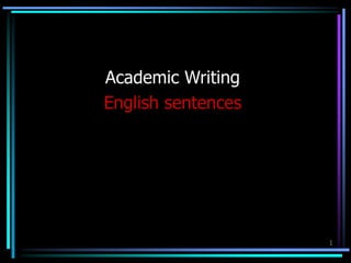 1
Academic Writing
English sentences
 