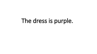 The dress is purple.
 