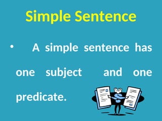 Simple Sentence
• A simple sentence has
one subject and one
predicate.
 