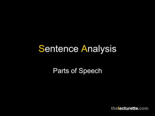 Sentence Analysis
Parts of Speech
 