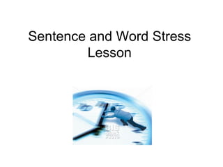 Sentence and Word Stress  Lesson  
