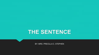 THE SENTENCE
BY: MRS. PRECILLA C. STEPHEN
 