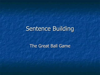 Sentence Building The Great Ball Game 