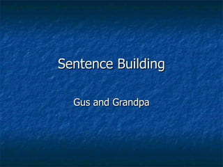 Sentence Building Gus and Grandpa 