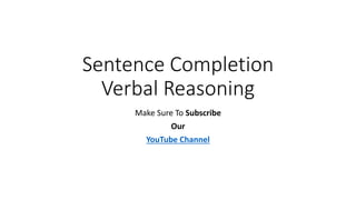 Sentence Completion
Verbal Reasoning
Make Sure To Subscribe
Our
YouTube Channel
 