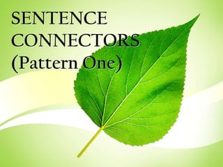 SENTENCE
CONNECTORS
(Pattern One)
 