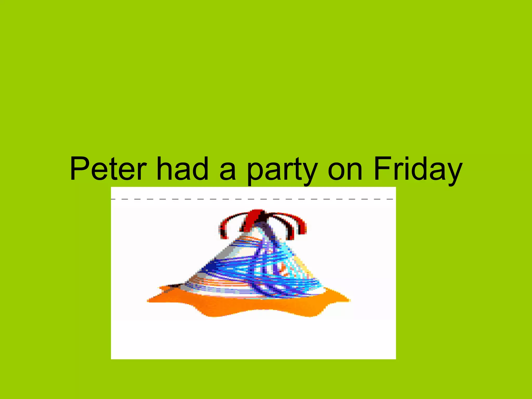 Peter had a party on Friday