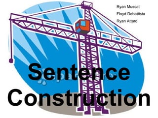 Sentence Construction Ryan Muscat Floyd Debattista Ryan Attard 