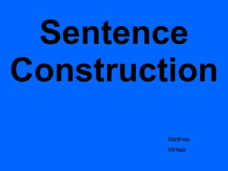 Sentence Construction Matthias Mirhea 