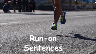 Run-on
Sentences
 