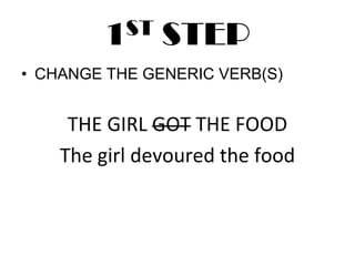 1ST STEPCHANGE THE GENERIC VERB(S)THE GIRL GOT THE FOODThe girl devoured the food