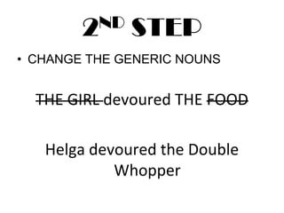 2ND STEPCHANGE THE GENERIC NOUNSTHE GIRL devoured THE FOODHelga devoured the Double Whopper