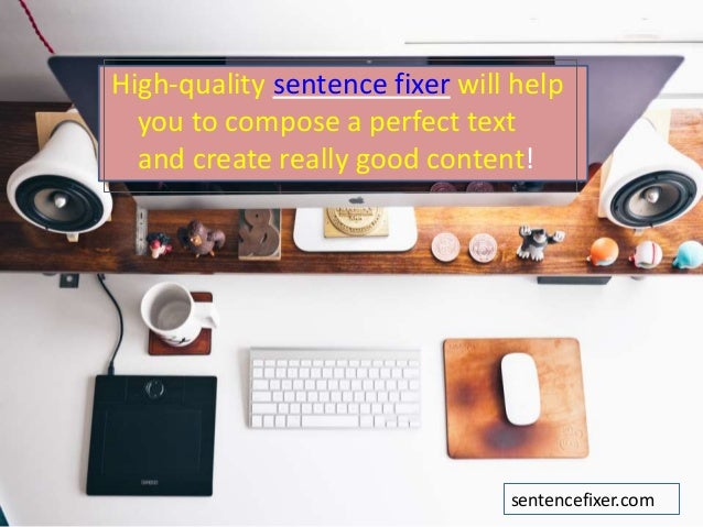 Using Sentence Fixer While Writing Your Essay Highquality Sentence Fixer Will Help You To Compose A Perfect Text And Create Really