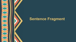 Sentence Fragment
 