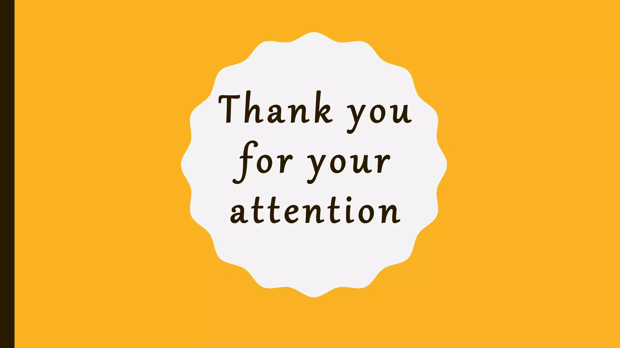 Thank you
for your
attention
 