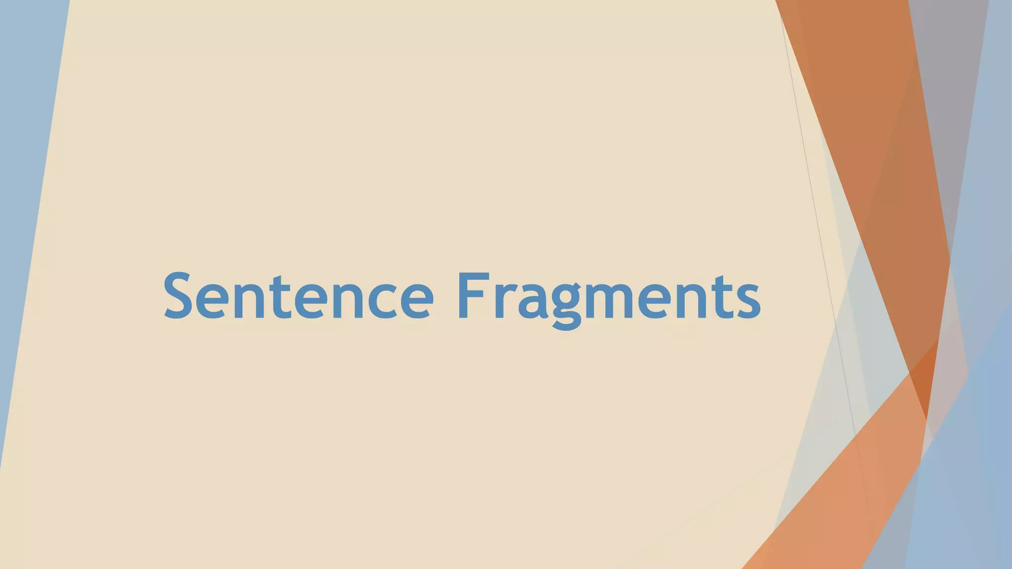 Sentence Fragments
 