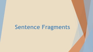 Sentence Fragments
 