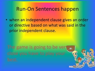 Run-On Sentences happen
• when two clauses are connected by words
such as however, moreover, nevertheless.
Mother packed m...