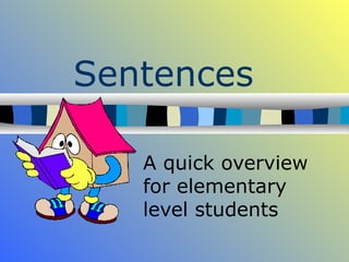 Sentences A quick overview for elementary level students 