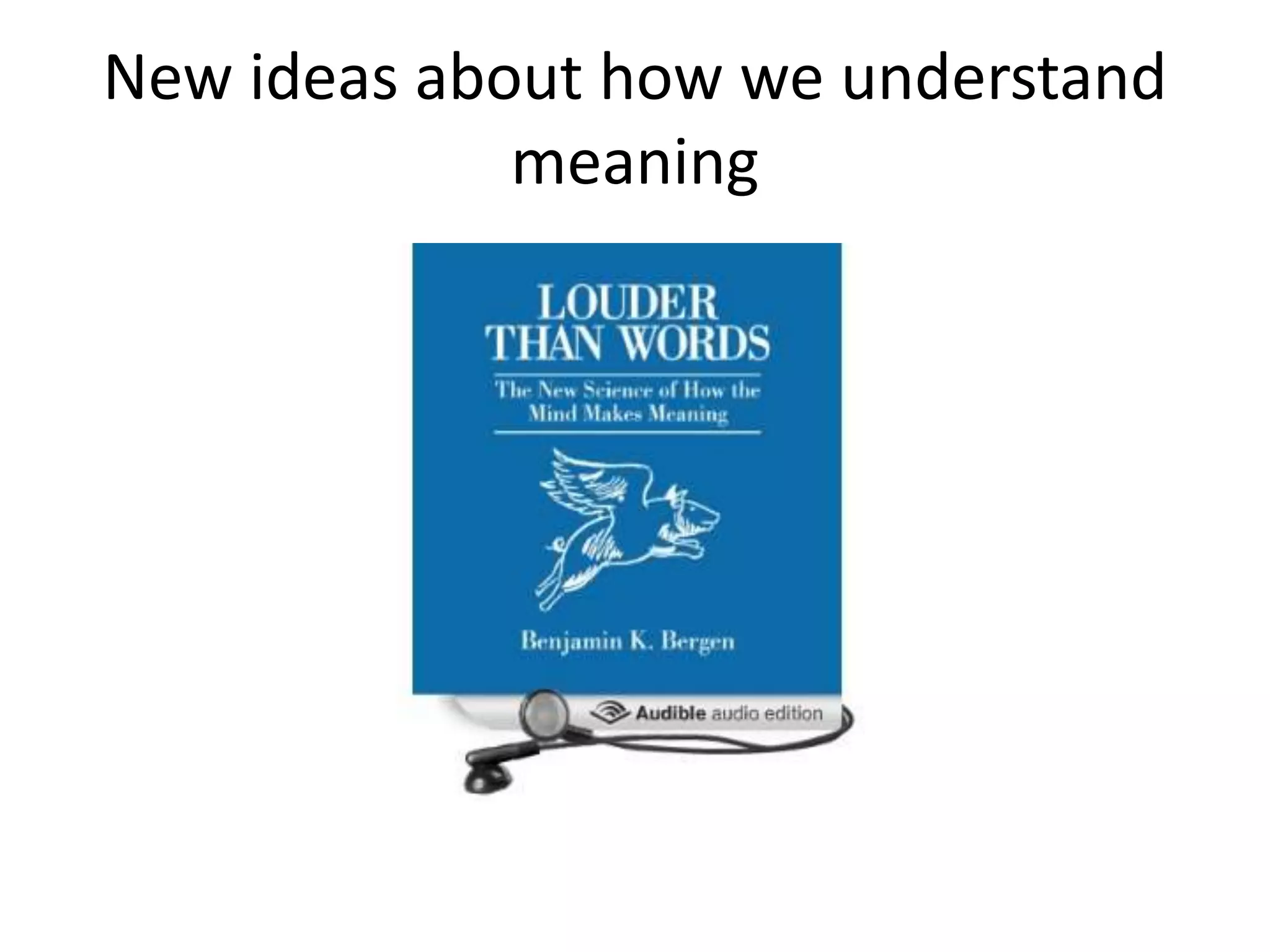 New ideas about how we understand
meaning
 
