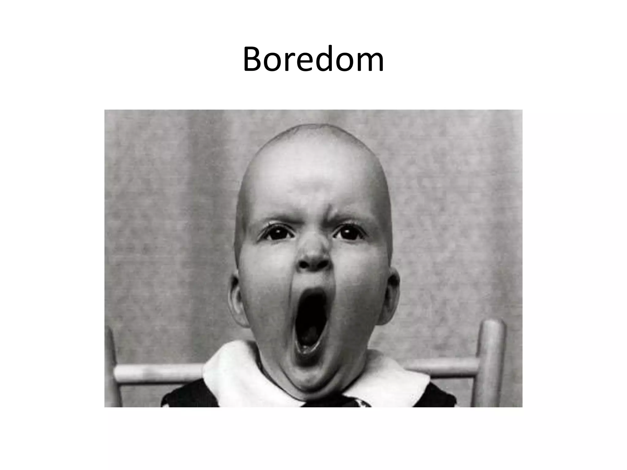 Boredom
 