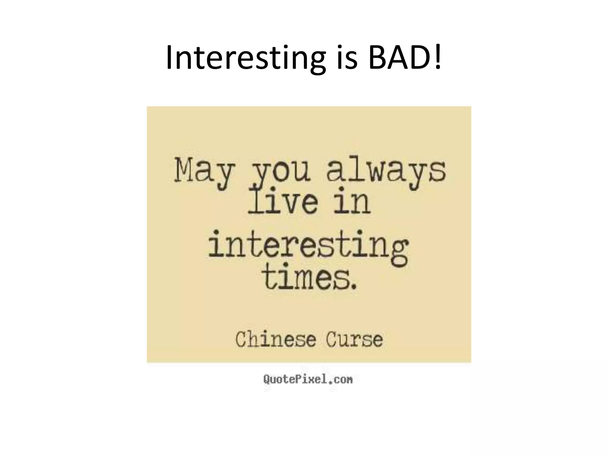 Interesting is BAD!
 