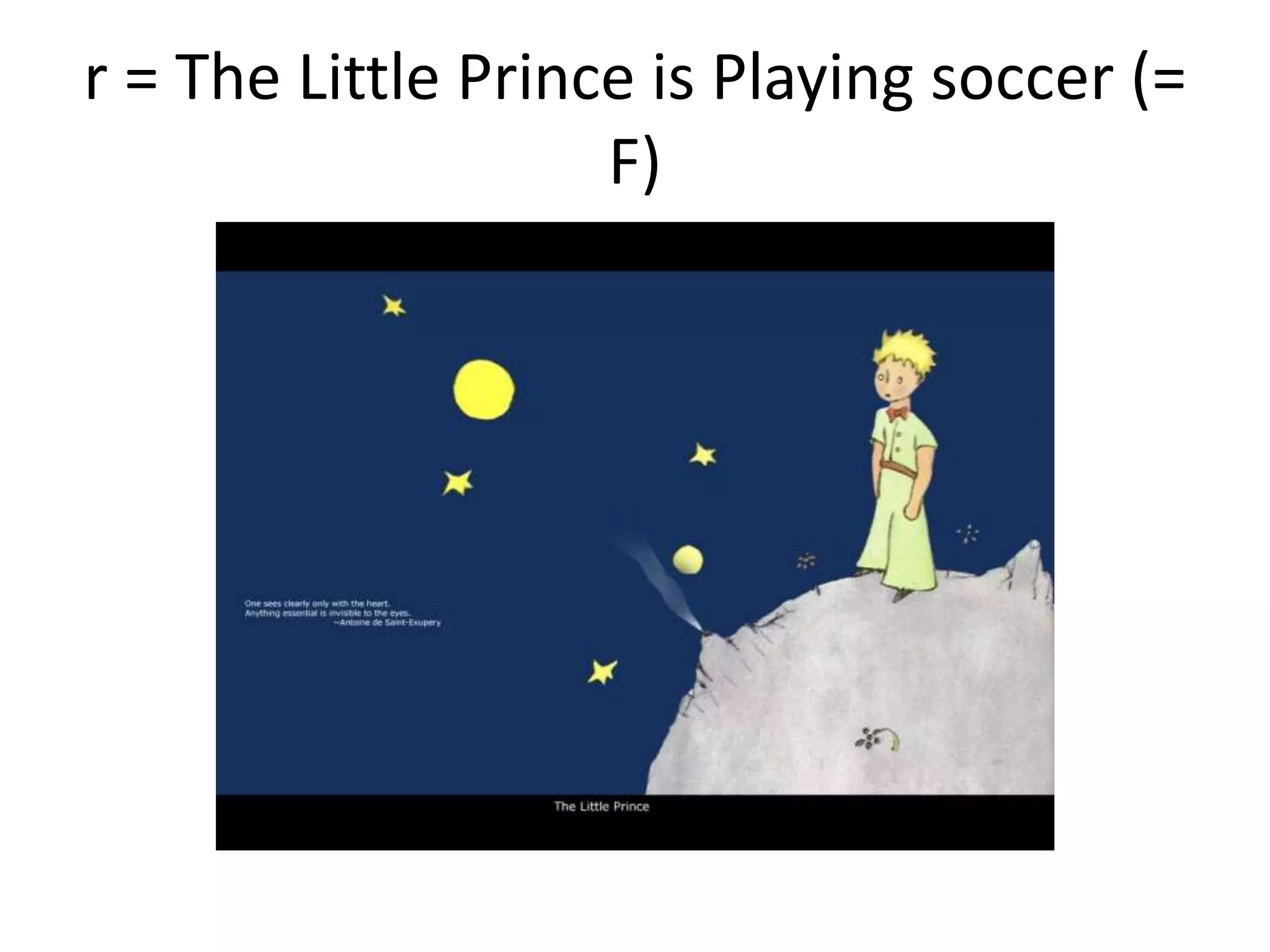 r = The Little Prince is Playing soccer (=
F)
 