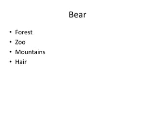 Bear
• Forest
• Zoo
• Mountains
• Hair
 