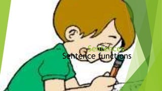Sentences
Sentence functions
 