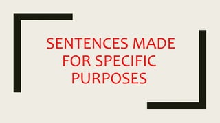 SENTENCES MADE
FOR SPECIFIC
PURPOSES
 